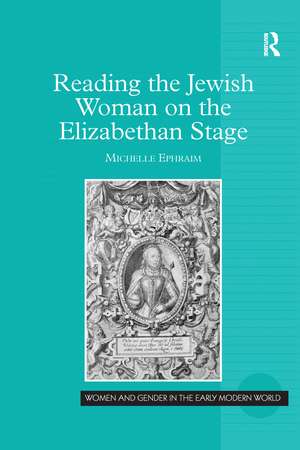 Reading the Jewish Woman on the Elizabethan Stage de Michelle Ephraim