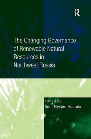 The Changing Governance of Renewable Natural Resources in Northwest Russia de Soili Nysten-Haarala