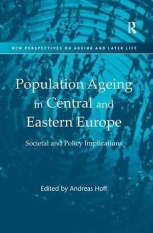 Population Ageing in Central and Eastern Europe: Societal and Policy Implications de Andreas Hoff