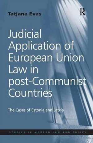 Judicial Application of European Union Law in post-Communist Countries: The Cases of Estonia and Latvia de Tatjana Evas