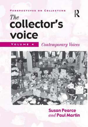 The Collector's Voice: Critical Readings in the Practice of Collecting: Volume 4: Contemporary Voices de Susan Pearce