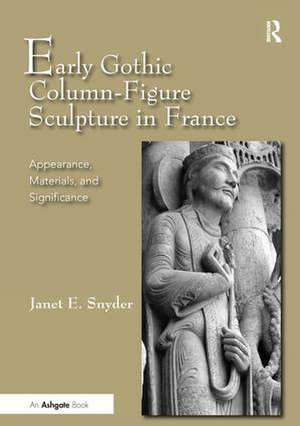 Early Gothic Column-Figure Sculpture in France: Appearance, Materials, and Significance de JanetE. Snyder