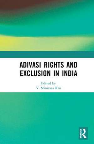 Adivasi Rights and Exclusion in India de V. Srinivasa Rao