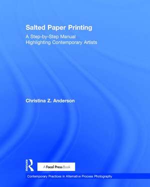 Salted Paper Printing: A Step-by-Step Manual Highlighting Contemporary Artists de Christina Anderson