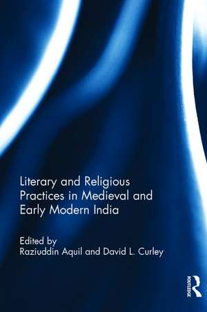 Literary and Religious Practices in Medieval and Early Modern India de Raziuddin Aquil