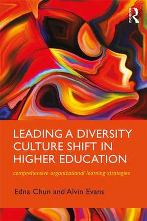 Leading a Diversity Culture Shift in Higher Education: Comprehensive Organizational Learning Strategies de Edna Chun