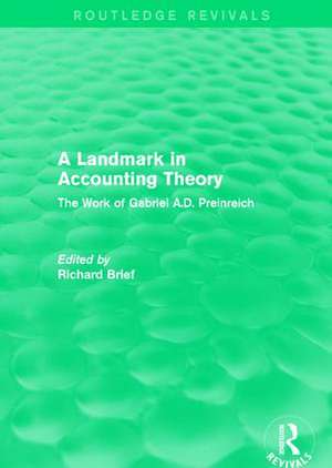 Routledge Revivals: A Landmark in Accounting Theory (1996): The Work of Gabriel A.D. Preinreich de Richard Brief