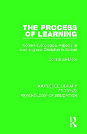 The Process of Learning: Some Psychological Aspects of Learning and Discipline in School de Constance Bloor