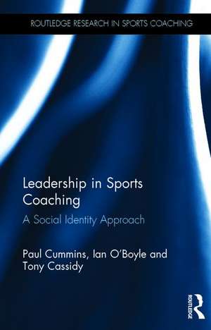 Leadership in Sports Coaching: A Social Identity Approach de Paul Cummins