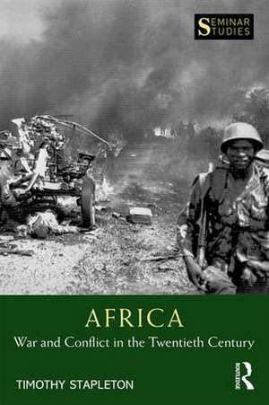 Africa: War and Conflict in the Twentieth Century de Timothy Stapleton