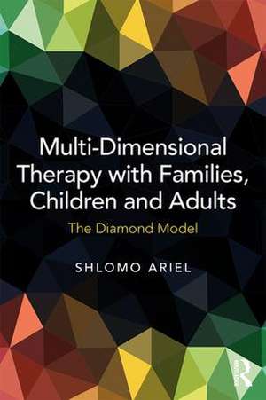 Multi-Dimensional Therapy with Families, Children and Adults: The Diamond Model de Shlomo Ariel