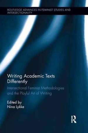 Writing Academic Texts Differently: Intersectional Feminist Methodologies and the Playful Art of Writing de Nina Lykke