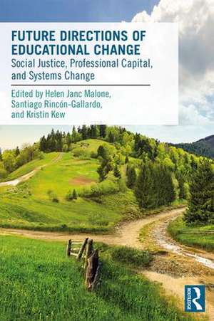 Future Directions of Educational Change: Social Justice, Professional Capital, and Systems Change de Helen Malone