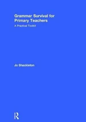 Grammar Survival for Primary Teachers: A Practical Toolkit de Jo Shackleton