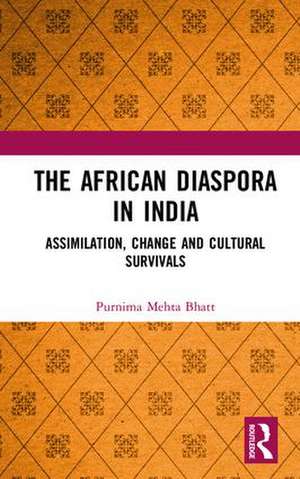 The African Diaspora in India: Assimilation, Change and Cultural Survivals de Purnima Mehta Bhatt