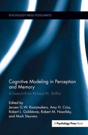 Cognitive Modeling in Perception and Memory: A Festschrift for Richard M. Shiffrin de J G W Raaijmakers