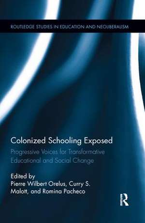 Colonized Schooling Exposed: Progressive Voices for Transformative Educational and Social Change de Pierre Orelus