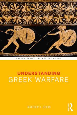 Understanding Greek Warfare de Matthew A. Sears