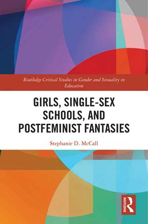 Girls, Single-Sex Schools, and Postfeminist Fantasies de Stephanie McCall