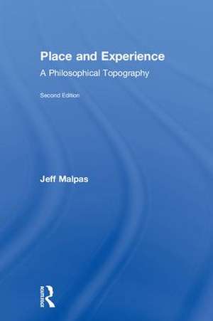 Place and Experience: A Philosophical Topography de Jeff Malpas