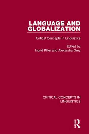 Language and Globalization v4: Critical Concepts in Linguistics de Ingrid Piller