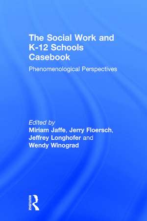 The Social Work and K-12 Schools Casebook: Phenomenological Perspectives de Miriam Jaffe