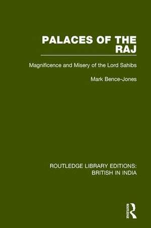 Palaces of the Raj: Magnificence and Misery of the Lord Sahibs de Mark Bence-Jones