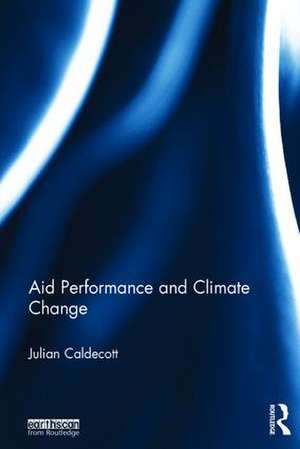 Aid Performance and Climate Change de Julian Caldecott