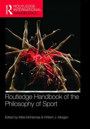 Routledge Handbook of the Philosophy of Sport de Mike McNamee