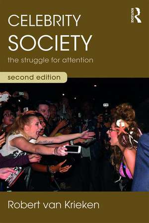 Celebrity Society: The Struggle for Attention de Robert van Krieken