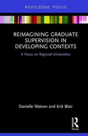 Reimagining Graduate Supervision in Developing Contexts: A Focus on Regional Universities de Danielle Watson