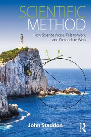 Scientific Method: How Science Works, Fails to Work, and Pretends to Work de John Staddon