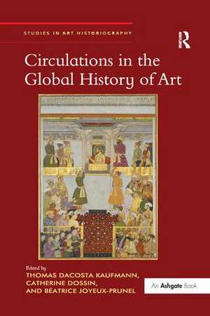 Circulations in the Global History of Art de Thomas Da Costa Kaufmann