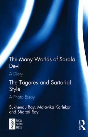 The Many Worlds of Sarala Devi: A Diary & The Tagores and Sartorial Style: A Photo Essay de Sukhendu Ray