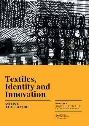 Textiles, Identity and Innovation: Design the Future: Proceedings of the 1st International Textile Design Conference (D_TEX 2017), November 2-4, 2017, Lisbon, Portugal de Gianni Montagna