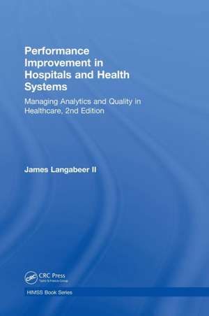 Performance Improvement in Hospitals and Health Systems: Managing Analytics and Quality in Healthcare, 2nd Edition de James Langabeer II