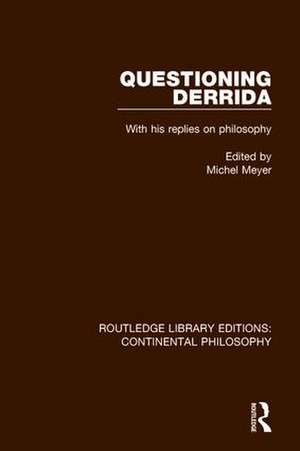 Questioning Derrida: With His Replies on Philosophy de Michel Meyer