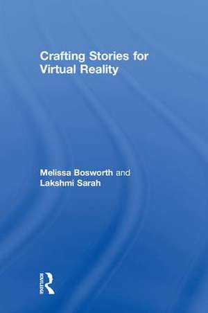 Crafting Stories for Virtual Reality de Melissa Bosworth