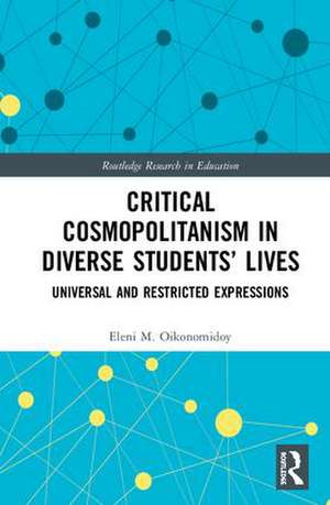 Critical Cosmopolitanism in Diverse Students’ Lives: Universal and Restricted Expressions de Eleni M. Oikonomidoy