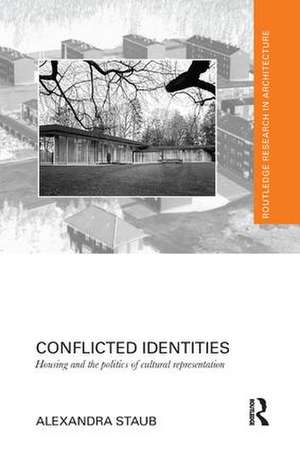 Conflicted Identities: Housing and the Politics of Cultural Representation de Alexandra Staub