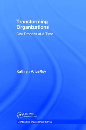 Transforming Organizations: One Process at a Time de Kathryn A. LeRoy