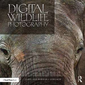 Digital Wildlife Photography de John and Barbara Gerlach