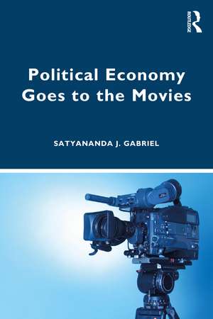 Political Economy Goes to the Movies de Satyananda J. Gabriel