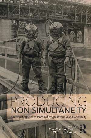 Producing Non-Simultaneity: Construction Sites as Places of Progressiveness and Continuity de Eike-Christian Heine