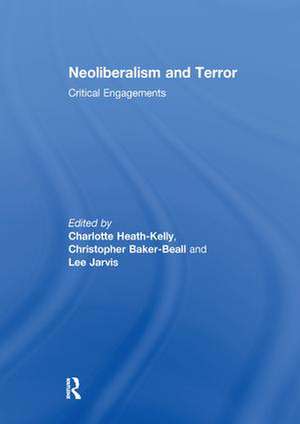 Neoliberalism and Terror: Critical Engagements de Charlotte Heath-Kelly