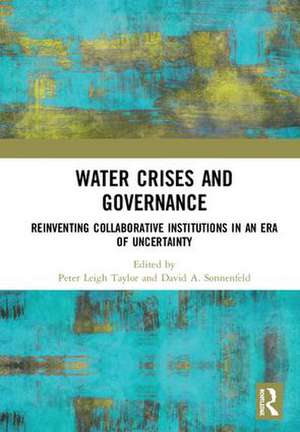 Water Crises and Governance: Reinventing Collaborative Institutions in an Era of Uncertainty de Peter Leigh Taylor