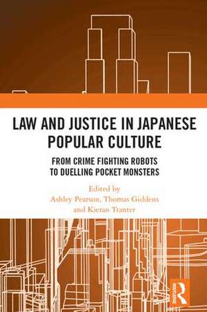 Law and Justice in Japanese Popular Culture: From Crime Fighting Robots to Duelling Pocket Monsters de Ashley Pearson