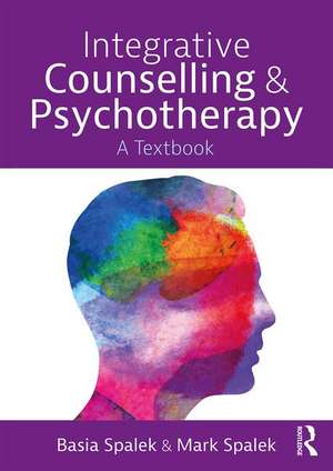 Integrative Counselling and Psychotherapy: A Textbook de Basia Spalek