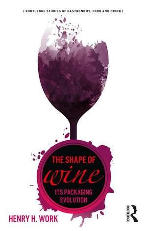 The Shape of Wine: Its Packaging Evolution de Henry H. Work