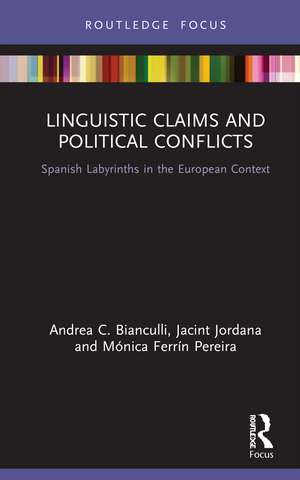 Linguistic Claims and Political Conflicts: Spanish Labyrinths in the European Context de Andrea C. Bianculli